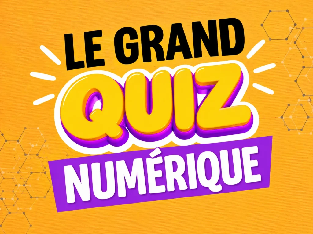 Lire la suite de l'actualité LE GRAND QUIZ NUMÉRIQUE !